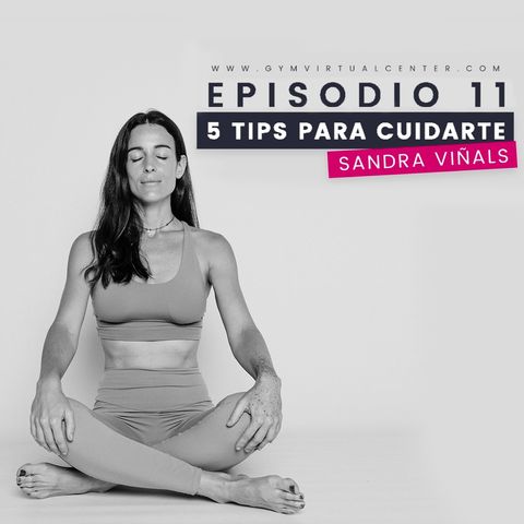 Cap. 11 : 5 Tips para cuidarte - Sandra Viñals