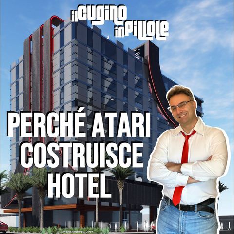 Ep.04 - Perché ATARI costruisce HOTEL