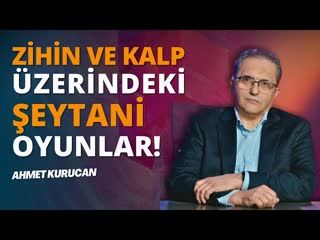 Şeytanın Vesvesesi ve İnsan Zihni!   AHMET KURUCAN