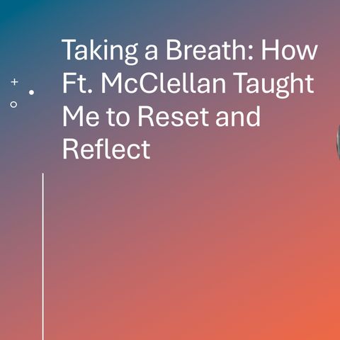Taking a Breath.Lessons from Fort McClellan