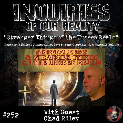 #252 Chad Riley "Stranger Things of the Unseen Realm"