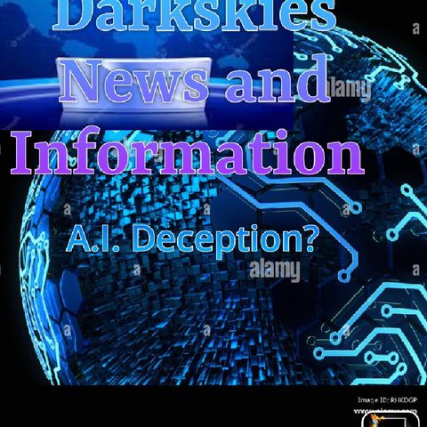 A.I. Deception - Dark Skies News And information