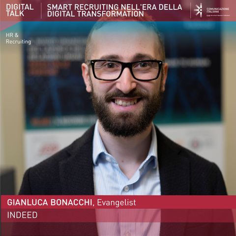Gianluca Bonacchi, Evangelist, Employer Insights | Indeed | Digital Talk "Smart Recruiting nell'era della Digital Transformation"