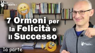 I 7 Ormoni per la Felicità e il Successo - 1° parte