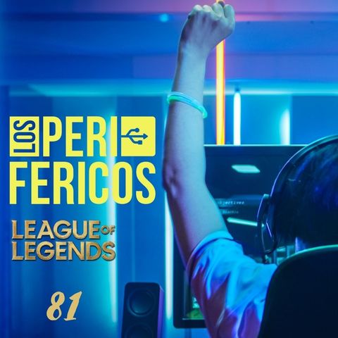 "Los Periféricos", League of Legends y más eSports Nº81