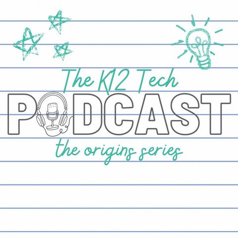 K12 Tech Origins Series Ep. 3 with Pete Just