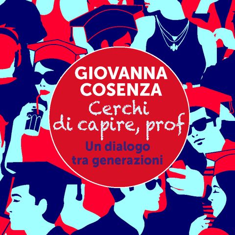 Giovanna Cosenza "Cerchi di capire, prof"