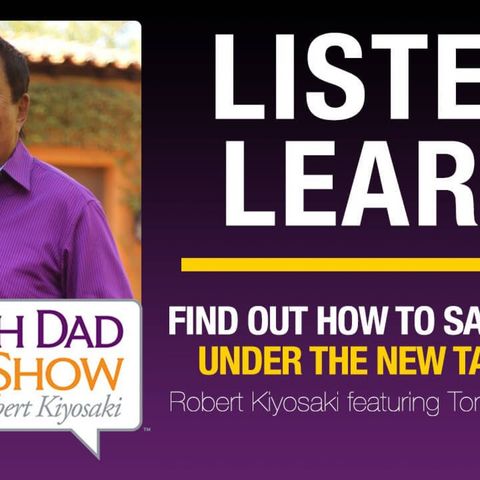 FIND OUT HOW TO SAVE MONEY UNDER THE NEW TAX CODE—Robert Kiyosaki featuring Tom Wheelwright