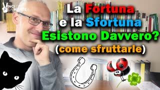 La fortuna e la sfortuna esistono davvero Ecco come sfruttarle