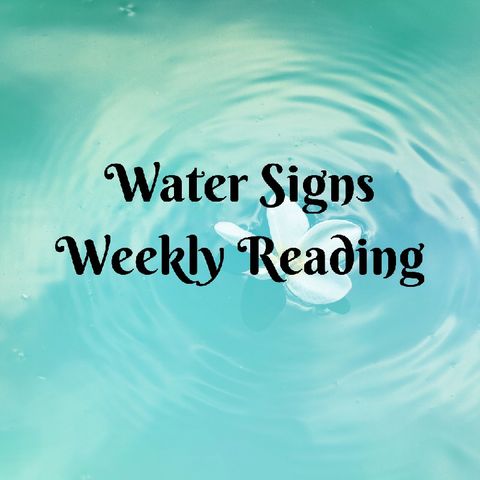Episode 15 - Water Signs Weekly Reading-🐬💦🌊