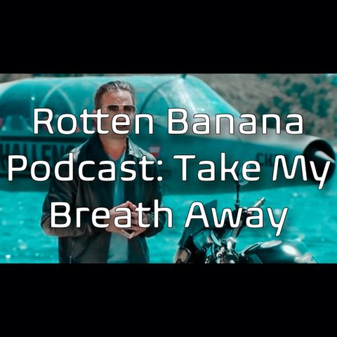 Rotten Banana Podcast: Take My Breath Away (Spies, Lies, & Allies Ep14)