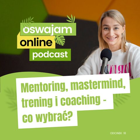 16: Mentoring, mastermind, trening i coaching - co wybrać?