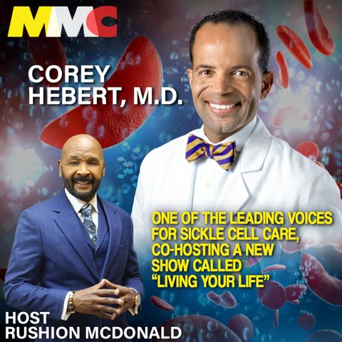 Rushion interviews Dr. Corey Hebert,  one of the leading voices for Sickle Cell care.  He is co-hosting a new show called Living Your Life a