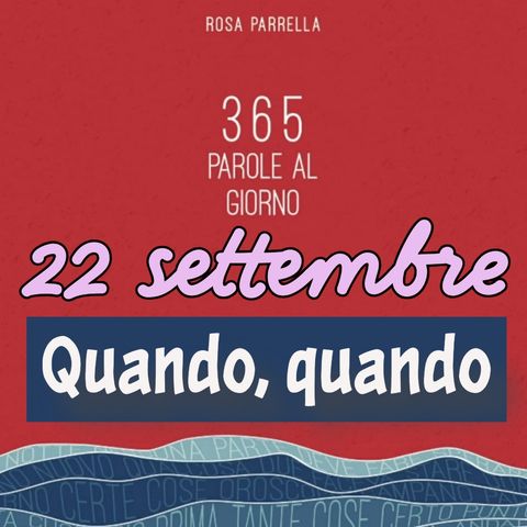 22 settembre - Quando, quando