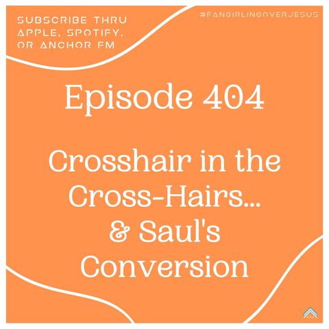 The Faithful Fan, Ep. 404: "Crosshair in the Cross-Hairs...& Saul's Conversion"