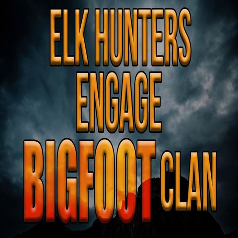 Elk Hunters In Hopeless Engagement with Bigfoot