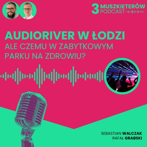 3Muszkieterów odc6 Nie dla #Audioriver w Parku na Zdrowiu. Tak dla Audioriver w #Łodzi Mówią Sebastian i Rafał