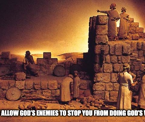 Don’t Allow God’s Enemies To Stop You From Doing God’s Work