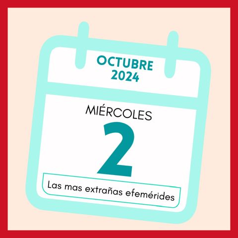 125 Las efemérides mas locas y extrañas de Octubre