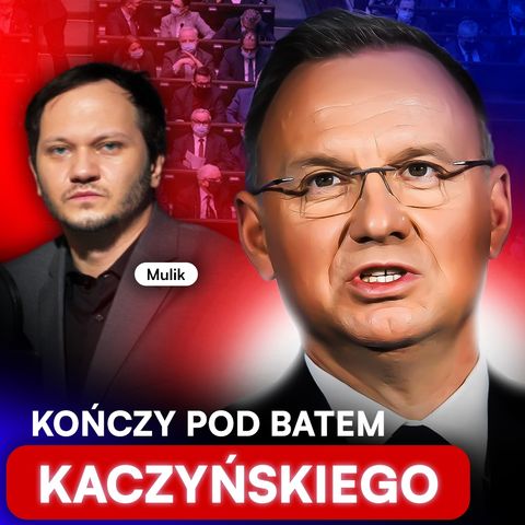 DUDA I WIELKA KOMPROMITACJA. KOŃCZY POD BATEM KACZYŃSKIEGO. MULIK | UKŁAD ZAMKNIĘTY EXTRA