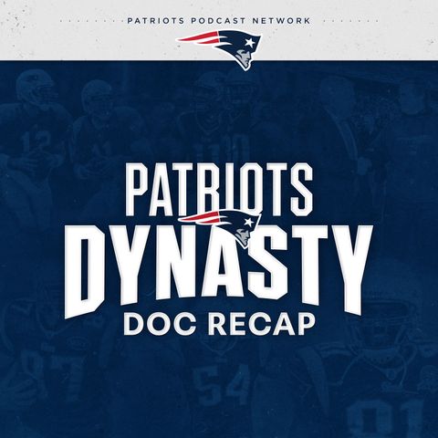 Patriots Dynasty Doc Recap, Episodes 3 & 4