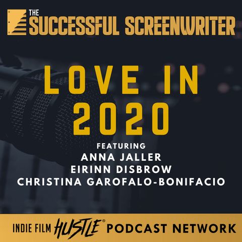 Ep 89 - Love in 2020 with Anna Jaller, Eirinn Disbrow, &  Christina Garofalo-Bonifacio
