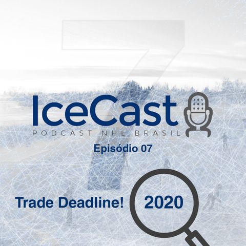 IceCast #7 – Temporada 2019/2020 – Trade Deadline!