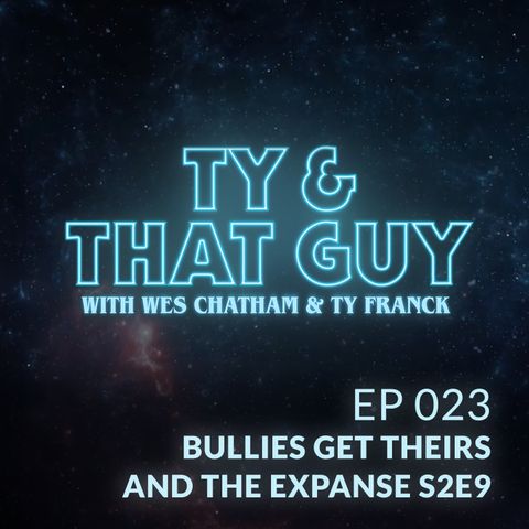 Ep. 23 - Bullies Get Theirs & The Expanse S2E9