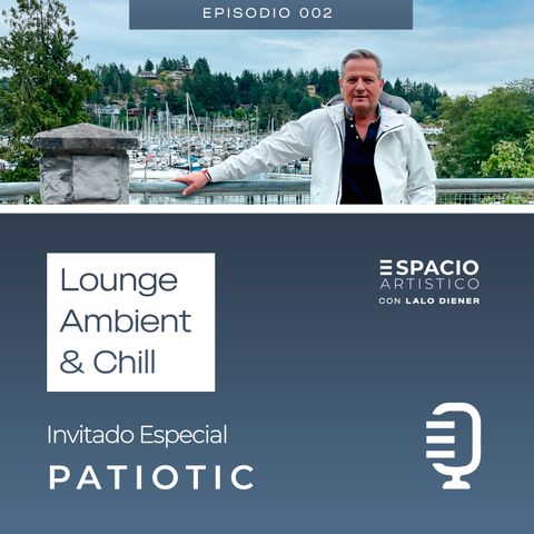 T2 EP 02: Lounge Ambien & Chill - Invitado Especial PATIOTIC 🇨🇱
