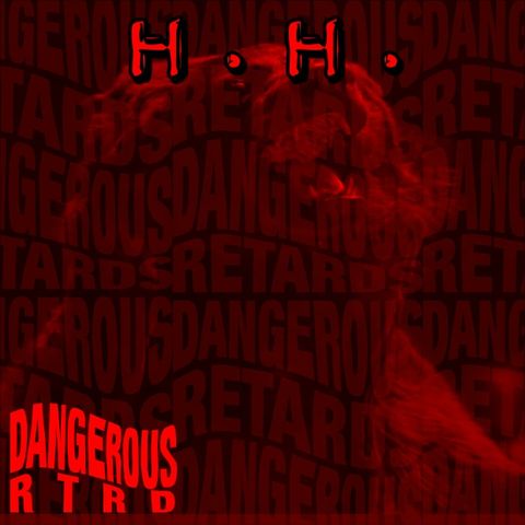 012: HH - Dangerous RTRDs
