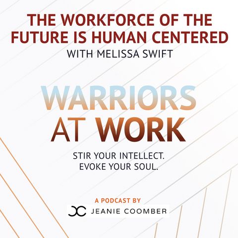 The Workforce of the Future is Human Centered with Melissa Swift