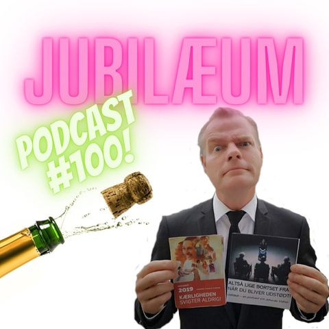 #100 JUBILÆUM for nr 100 podcast OG 25 år i frihed!