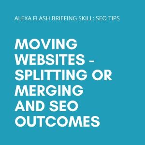 Moving websites - splitting or merging and SEO outcomes