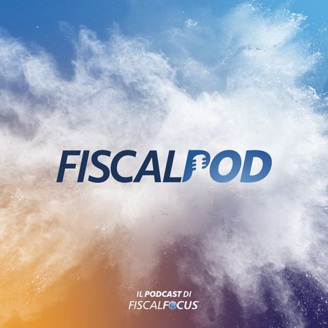 FiscalPod - 17 Febbraio 2024