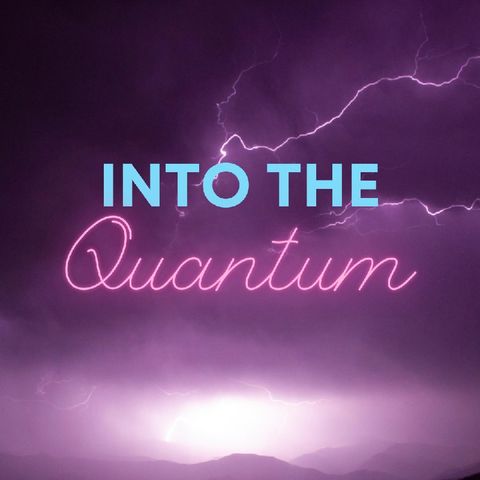 Into The Quantum!