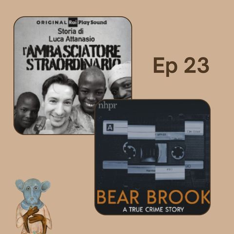 Ep. 23 - L'ambasciatore straordinario e Bear Brook