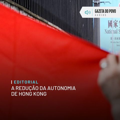 Editorial: A redução da autonomia de Hong Kong