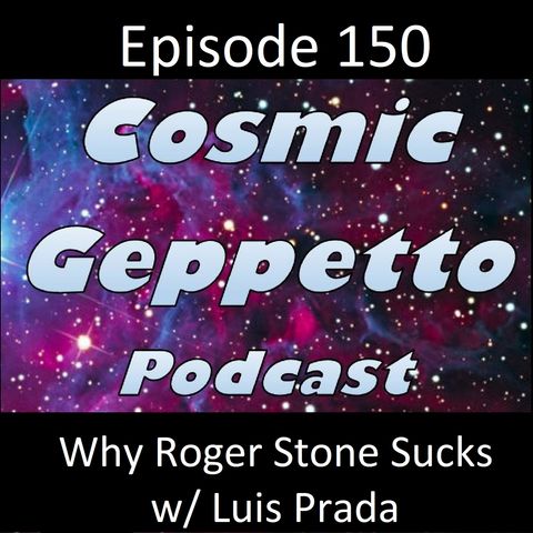 Episode 150 - Why Does Roger Stone Suck w/ Luis Prada