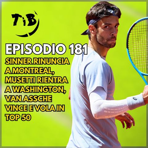 Episodio 181 - Sinner rinuncia a Montreal, Musetti rientra a Washington, Van Assche vince e vola in top 50