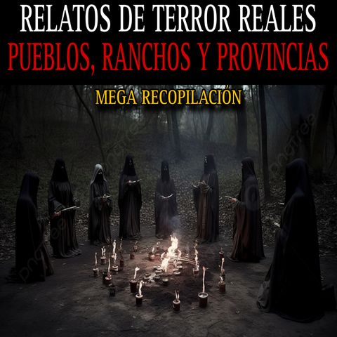 MEGA RECOPILACION DE RELATOS DEL CAMPO, RANCHOS Y PROVINCIAS ATERRADORAS