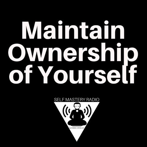 Maintain Ownership of Yourself