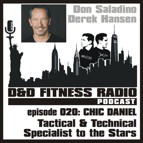 D&D Fitness Radio Podcast - Episode 020 - Chic Daniel:  Tactical & Technical Specialist to the Stars