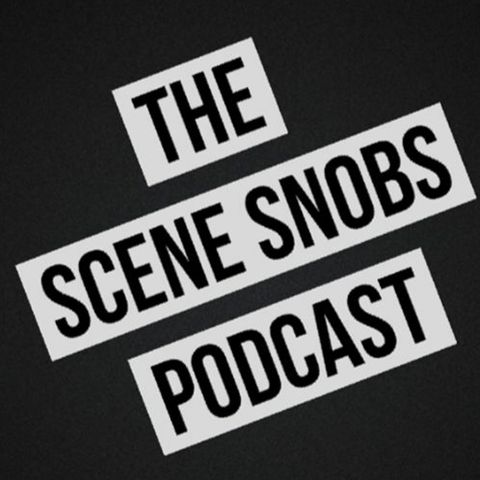 The Scene Snobs Podcast Episode 2 - The Awakening