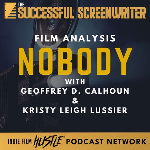 Ep 81 - Nobody - Film Analysis with Geoffrey D Calhoun & Kristy Leigh Lussier