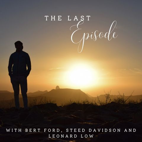 The Last Episode with Bert Ford, Steed Davidson and Leonard Low