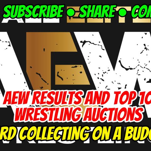 AEW Results And Top 10 Ebay Wrestling Auctions Card Collecting On A Budget