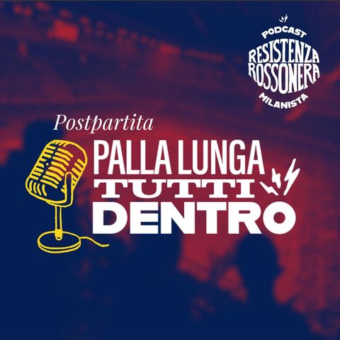 [Post Partita] Parma VS Milan - Palla Lunga Tutti Dentro