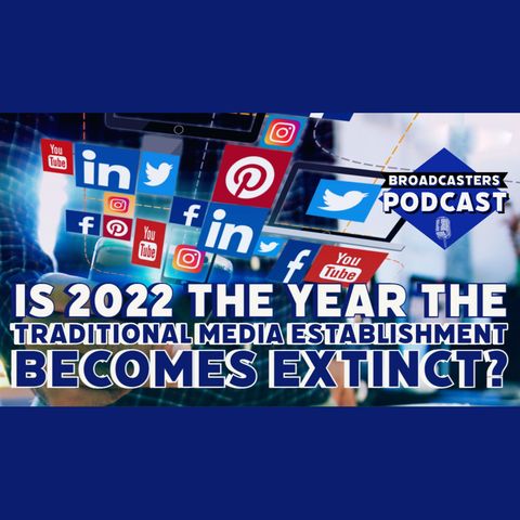 Is 2022 The Year The Traditional Media Establishment Becomes Extinct? (ep.255)