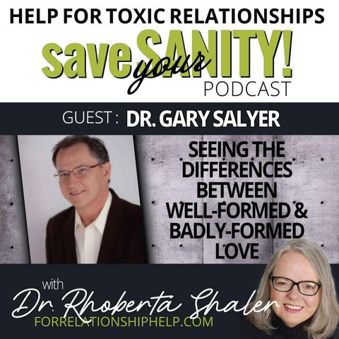 The Differences Between Well-Formed vs Badly-Formed Love  GUEST: Dr. Gary Salyer