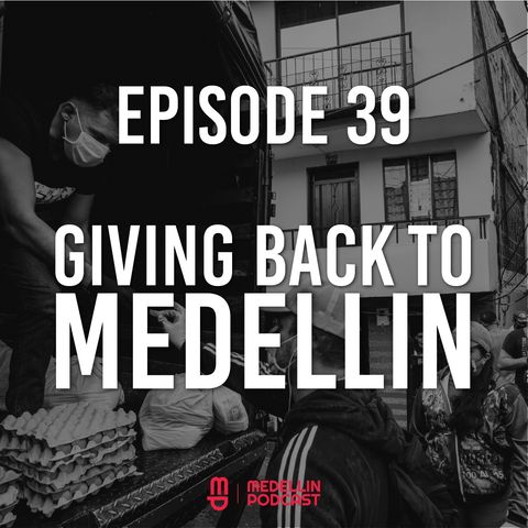 Giving Back to Medellin - Ep 39 with Joe Volgey